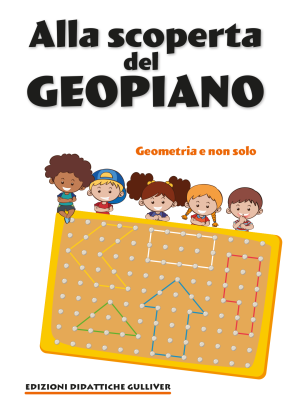 Alla scoperta del Geopiano - Geometria e non solo - Versione Online con ebook + schede su supporto LIM e Monitor